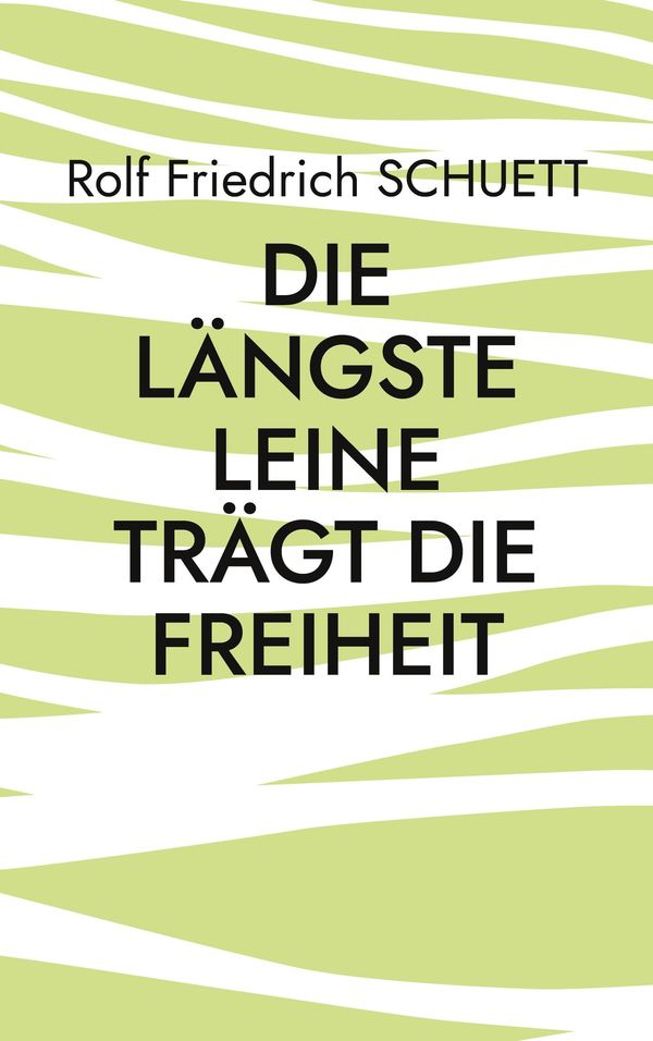 Die längste Leine trägt die Freiheit - Rolf Friedrich Schuett (Buch)