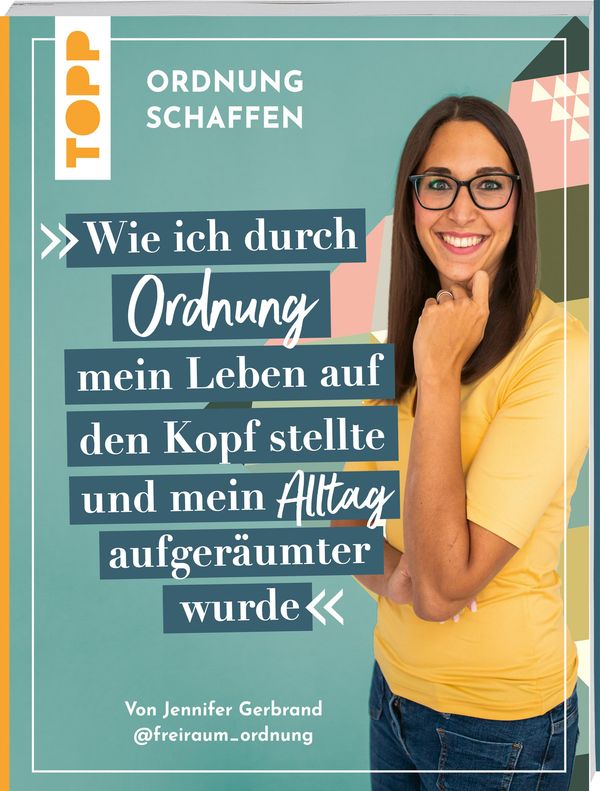 Ordnung schaffen. Wie ich durch Ordnung mein Leben auf den Kopf ste...