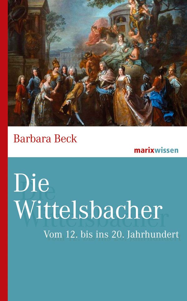 Die Wittelsbacher - Barbara Beck (Buch)