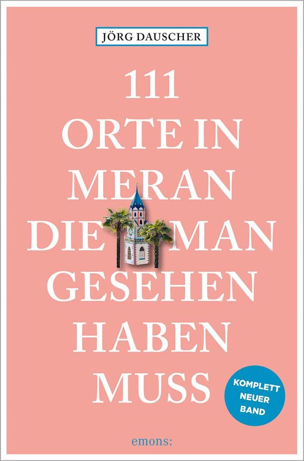 111 Orte in Meran, die man gesehen haben muss - Jörg Dauscher (Buch)