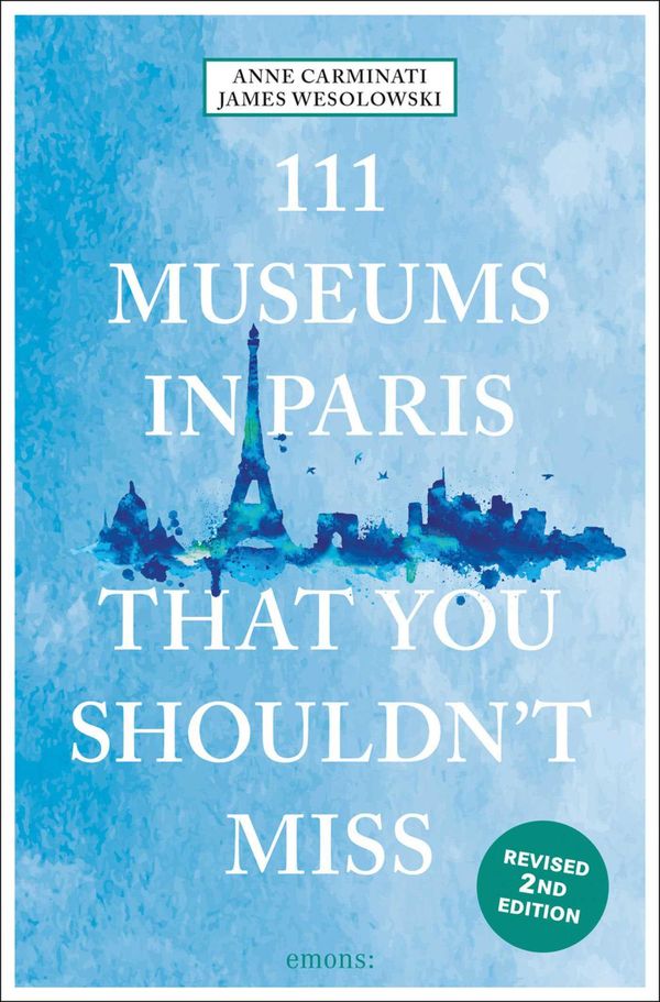 111 Museums in Paris That You Shouldnt Miss - Anne Carminati (Buch)