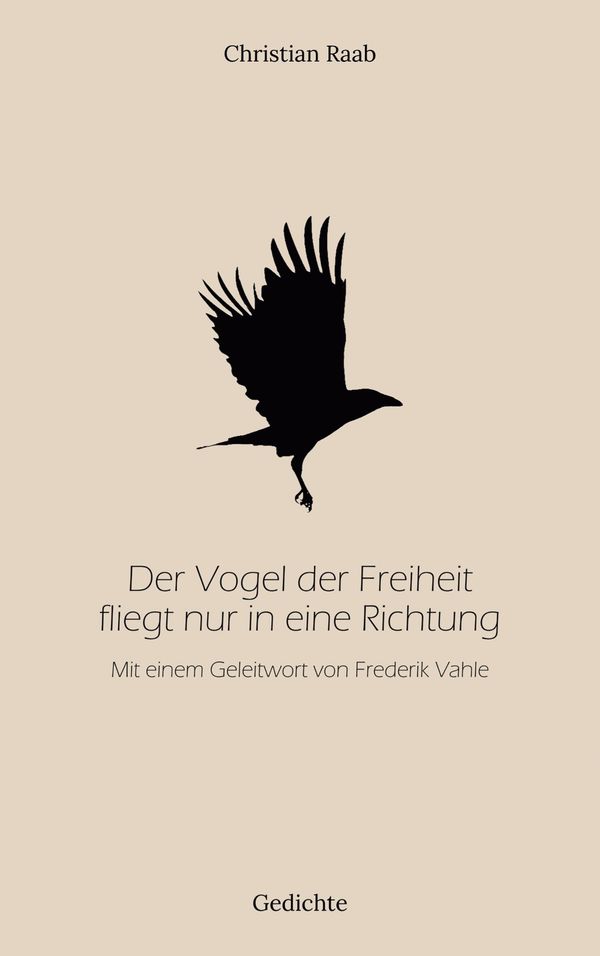 Der Vogel der Freiheit fliegt nur in eine Richtung - Christian Raab