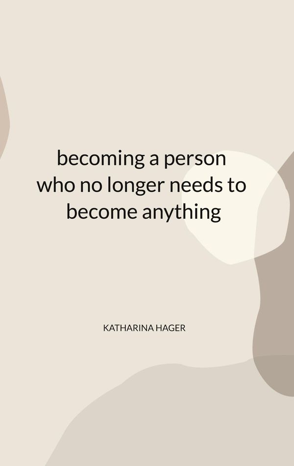 becoming a person who no longer needs to become anything (Buch)