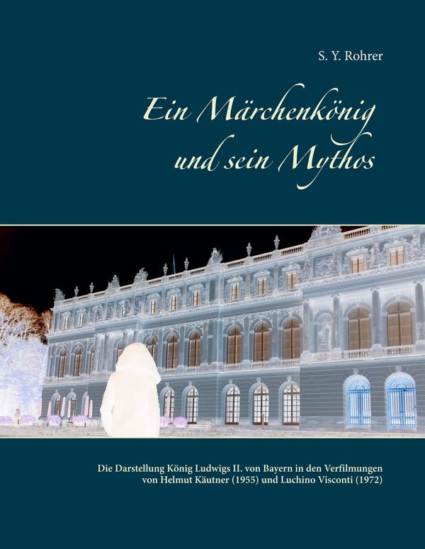 Ein Märchenkönig und sein Mythos - S. Y. Rohrer (Buch)