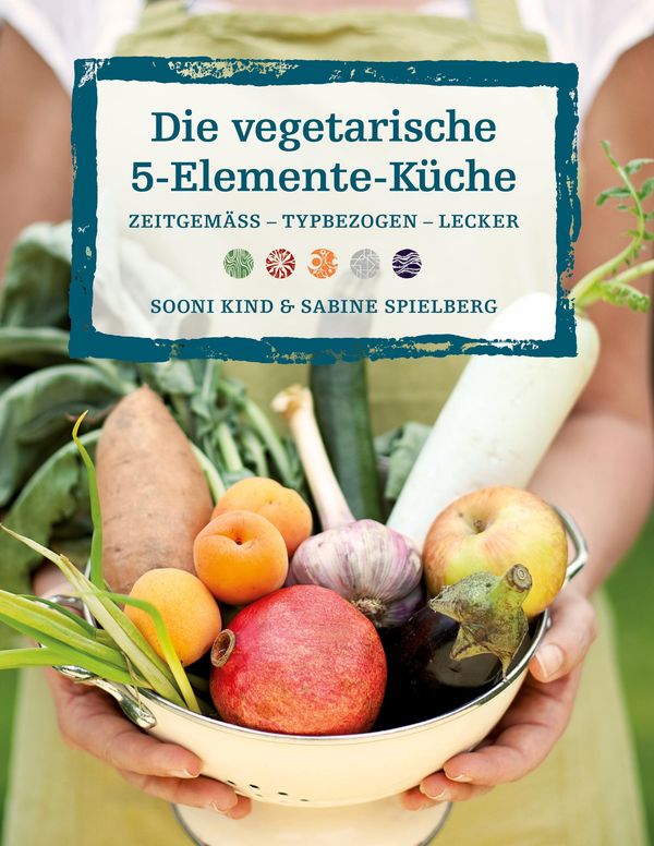 Die vegetarische 5-Elemente-Küche - Sooni Kind (Buch)