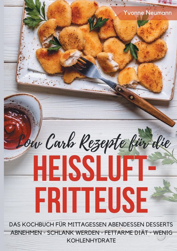 Low Carb Rezepte für die Heißluftfritteuse Das Kochbuch für Mittage...
