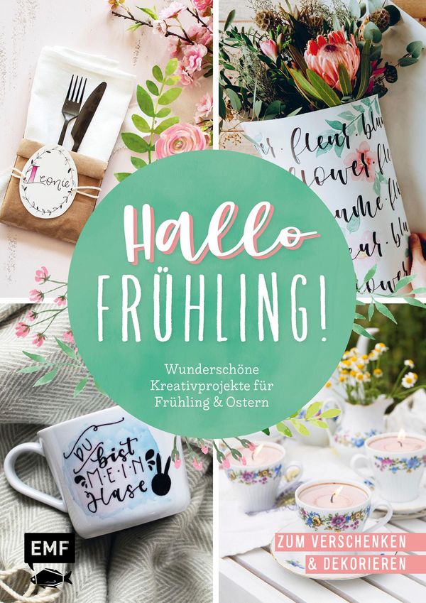 Hallo Frühling: Wunderschöne Kreativprojekte für Frühling und Oster...