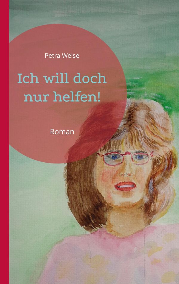 Ich will doch nur helfen! - Petra Weise (Buch)