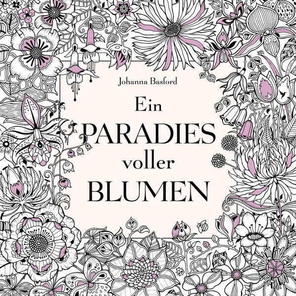 Ein Paradies voller Blumen: Ausmalbuch für Erwachsene (Buch)