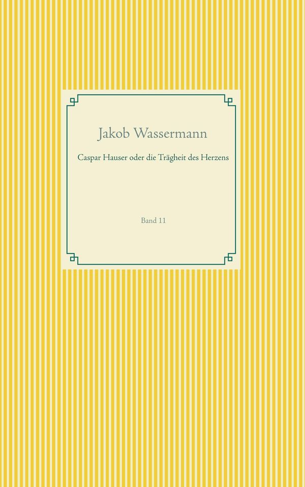 Caspar Hauser oder die Trägheit des Herzens - Jakob Wassermann (Buch)
