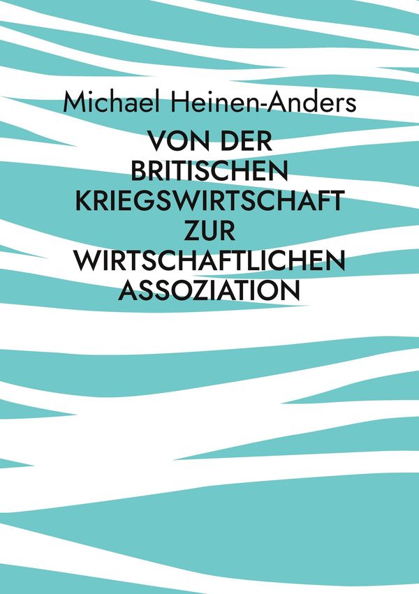 Von der britischen Kriegswirtschaft zur wirtschaftlichen Assoziatio...