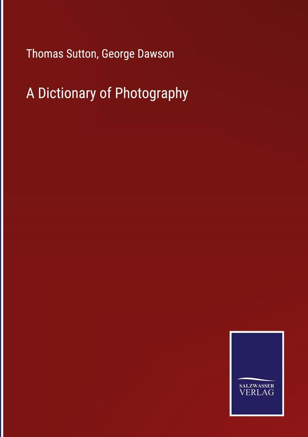 A Dictionary of Photography - Thomas Sutton (Buch)