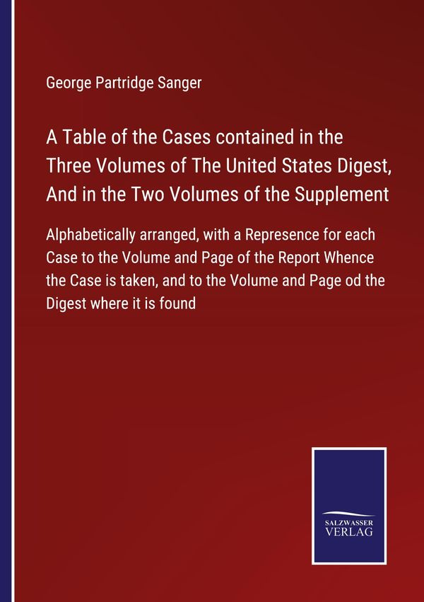A Table of the Cases contained in the Three Volumes of The United S...