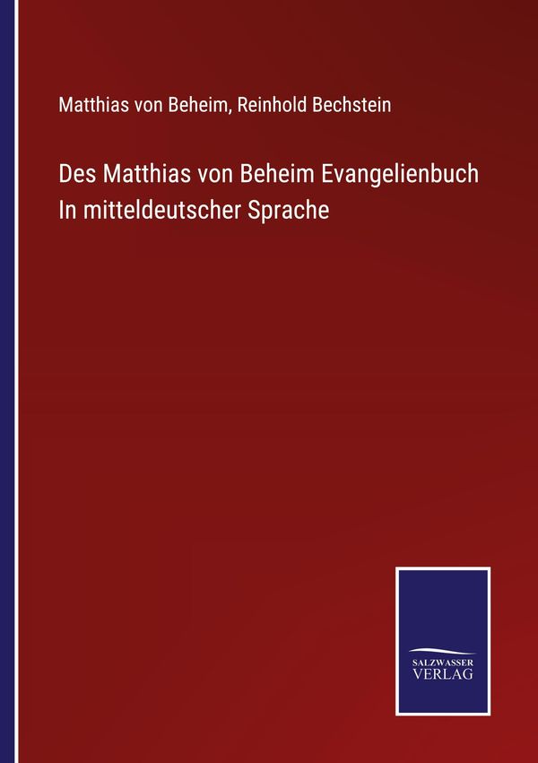 Des Matthias von Beheim Evangelienbuch In mitteldeutscher Sprache