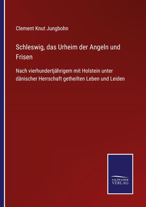 Schleswig, das Urheim der Angeln und Frisen - Clement Knut Jungbohn