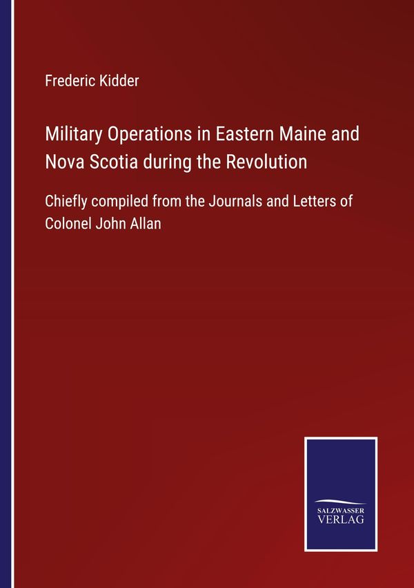 Military Operations in Eastern Maine and Nova Scotia during the Rev...