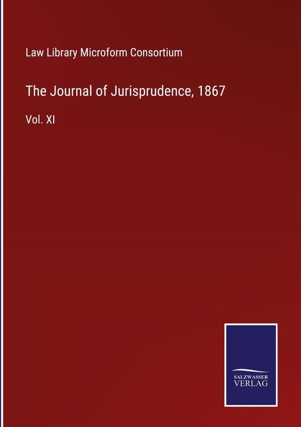 The Journal of Jurisprudence, 1867 - Law Library Microform Consortium