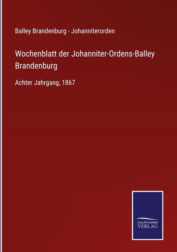 Wochenblatt der Johanniter-Ordens-Balley Brandenburg (Buch)