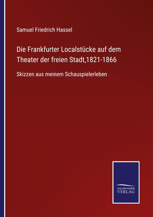 Die Frankfurter Localstücke auf dem Theater der freien Stadt,1821-1...