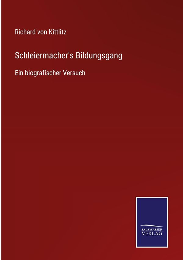 Schleiermachers Bildungsgang - Richard von Kittlitz (Buch)