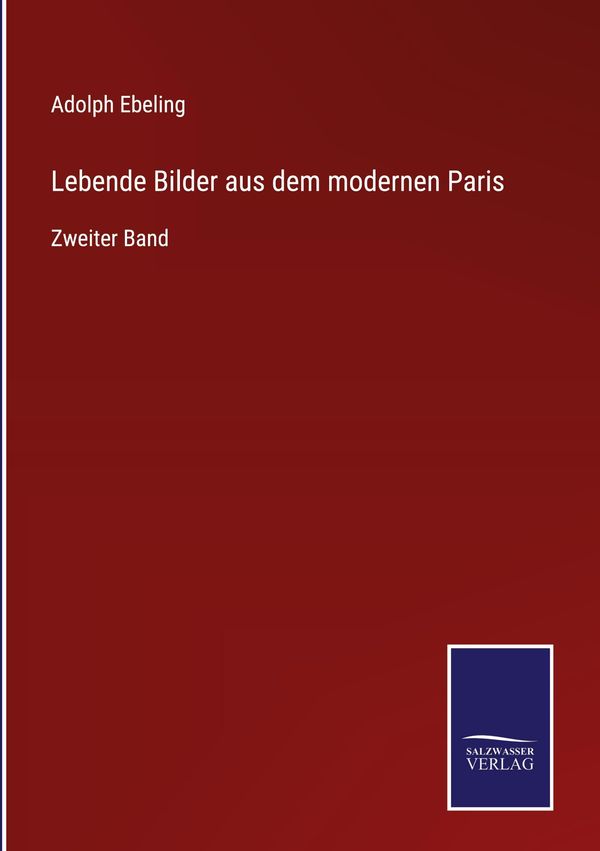 Lebende Bilder aus dem modernen Paris - Adolph Ebeling (Buch)
