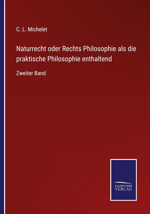 Naturrecht oder Rechts Philosophie als die praktische Philosophie e...
