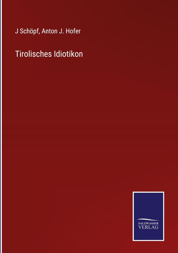 Tirolisches Idiotikon - J. Schöpf (Buch)