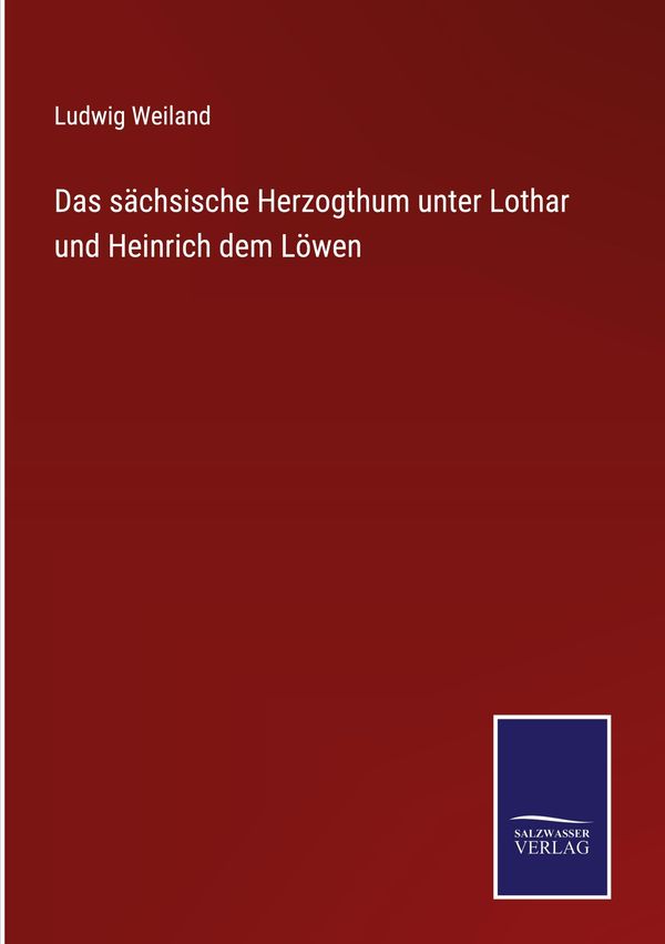 Das sächsische Herzogthum unter Lothar und Heinrich dem Löwen (Buch)