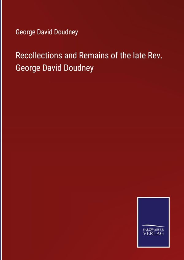 Recollections and Remains of the late Rev. George David Doudney (Buch)
