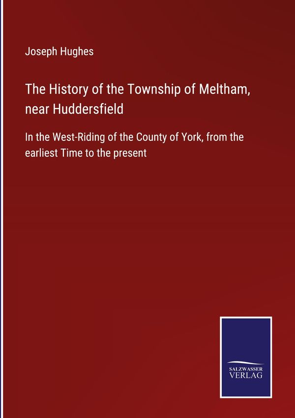 The History of the Township of Meltham, near Huddersfield (Buch)
