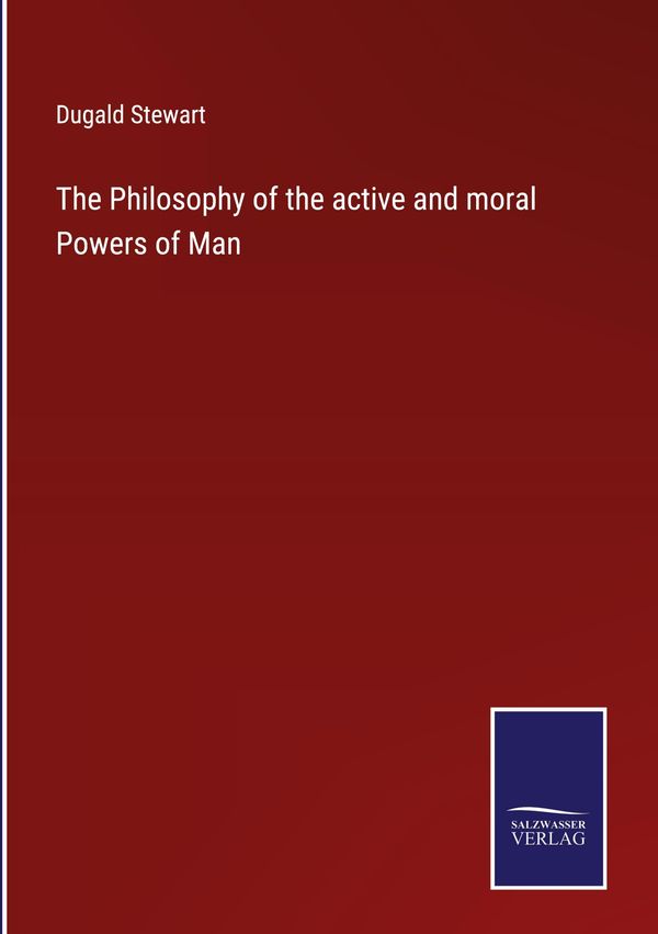 The Philosophy of the active and moral Powers of Man - Dugald Stewart