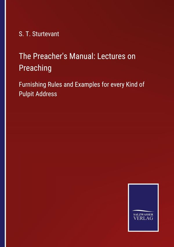 The Preachers Manual: Lectures on Preaching - S. T. Sturtevant (Buch)
