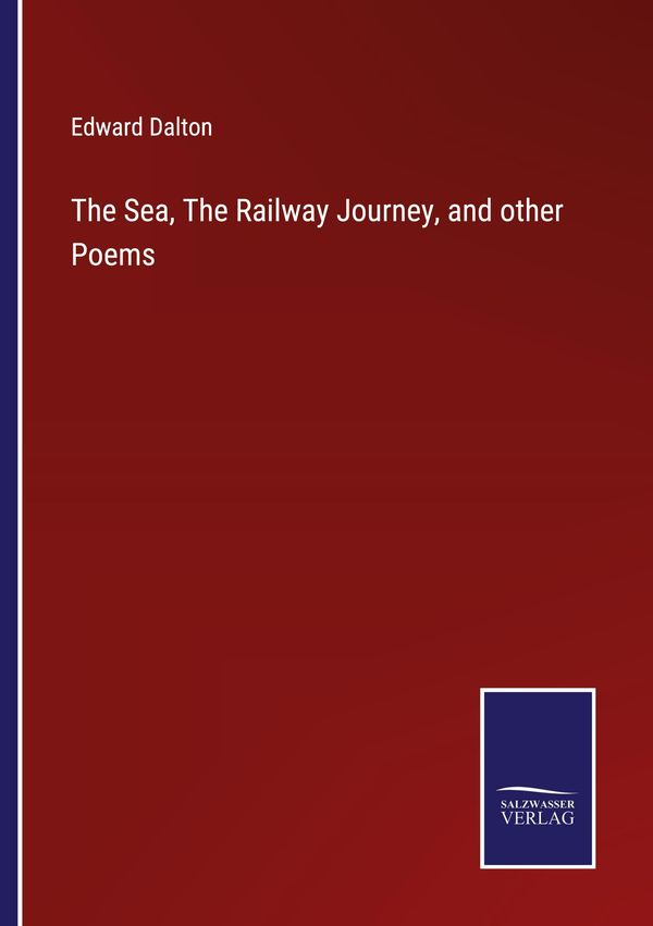 The Sea, The Railway Journey, and other Poems - Edward Dalton (Buch)