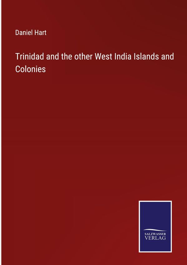 Trinidad and the other West India Islands and Colonies - Daniel Hart
