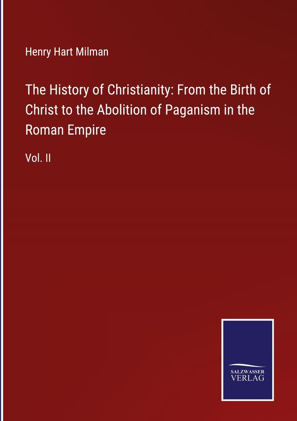 The History of Christianity: From the Birth of Christ to the Abolit...