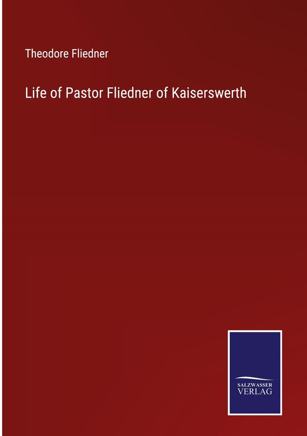 Life of Pastor Fliedner of Kaiserswerth - Theodore Fliedner (Buch)