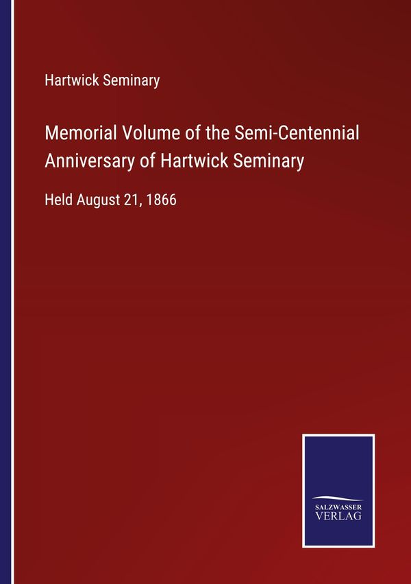 Memorial Volume of the Semi-Centennial Anniversary of Hartwick Semi...