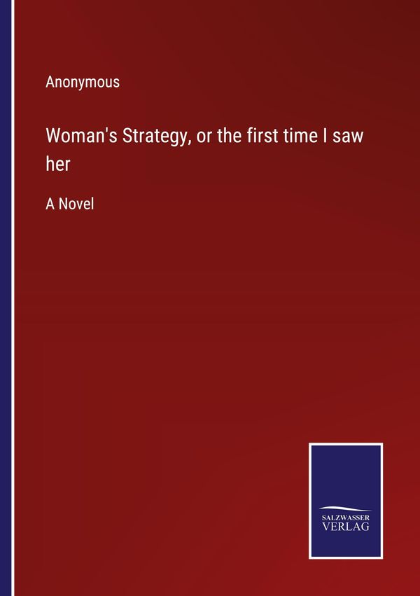 Womans Strategy, or the first time I saw her - Anonymous (Buch)