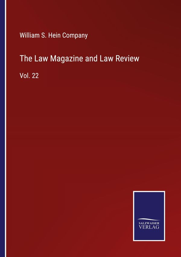 The Law Magazine and Law Review - William S. Hein Company (Buch)