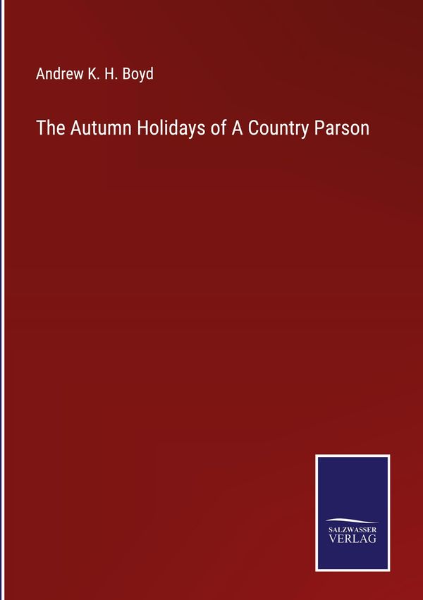 The Autumn Holidays of A Country Parson - Andrew K. H. Boyd (Buch)