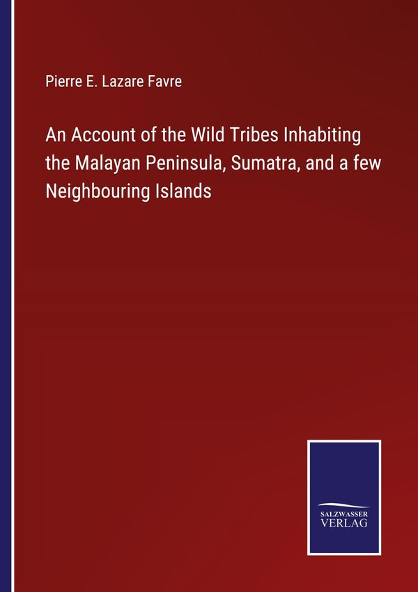 An Account of the Wild Tribes Inhabiting the Malayan Peninsula, Sum...