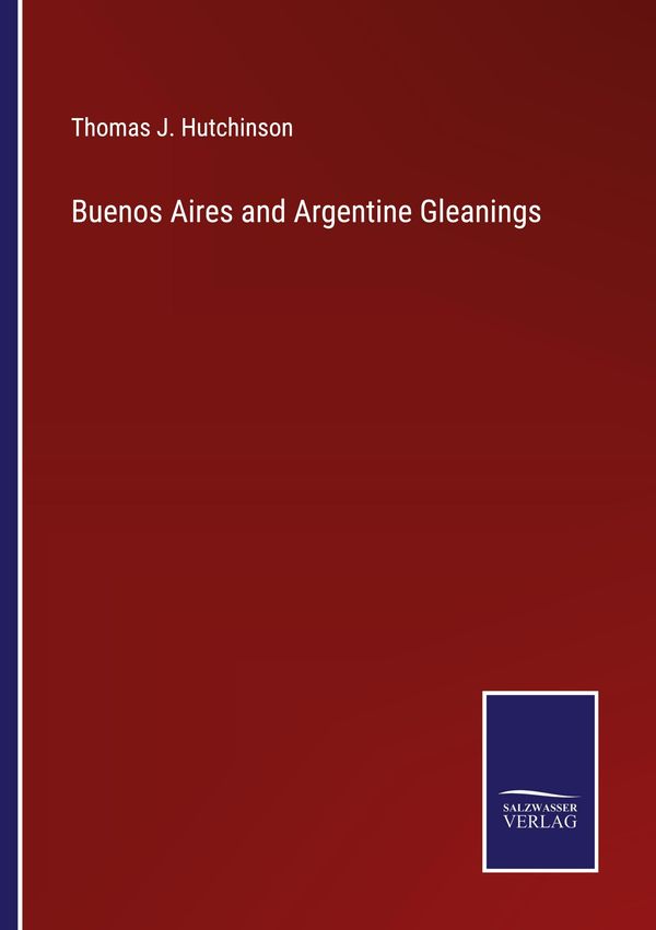 Buenos Aires and Argentine Gleanings - Thomas J. Hutchinson (Buch)