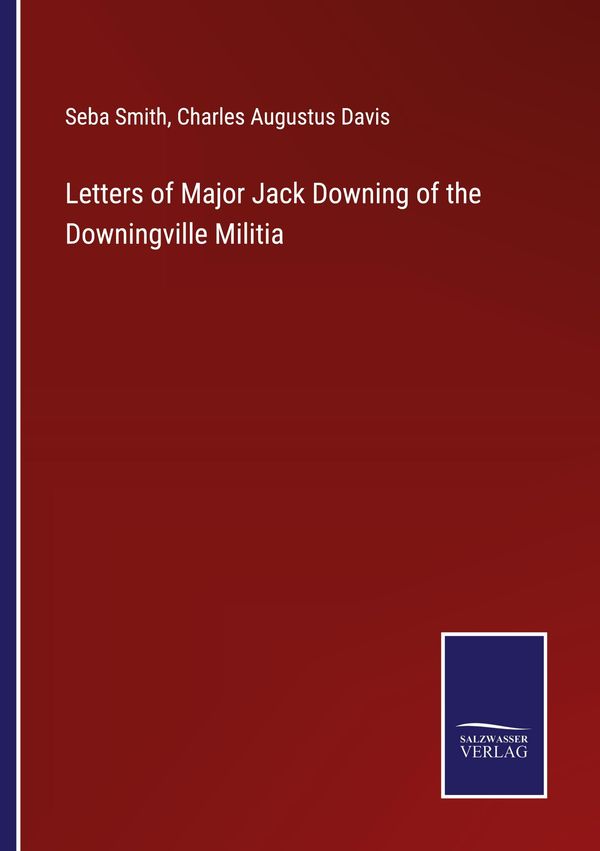 Letters of Major Jack Downing of the Downingville Militia - Seba Smith