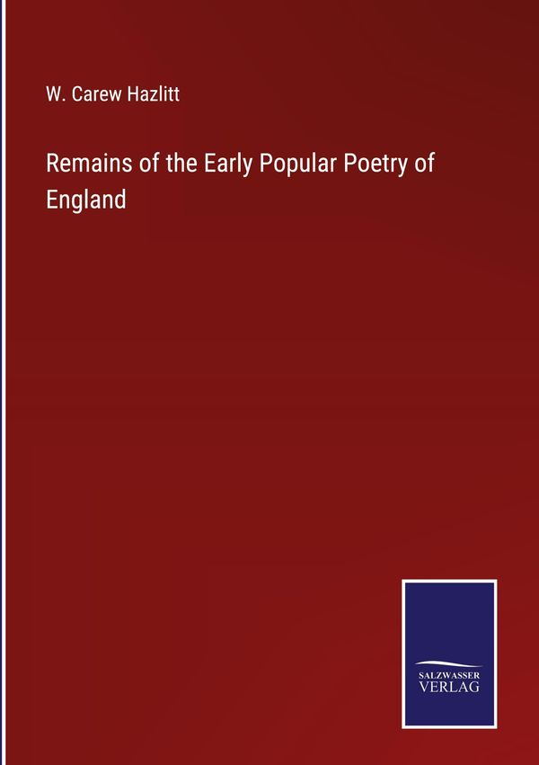 Remains of the Early Popular Poetry of England - W. Carew Hazlitt