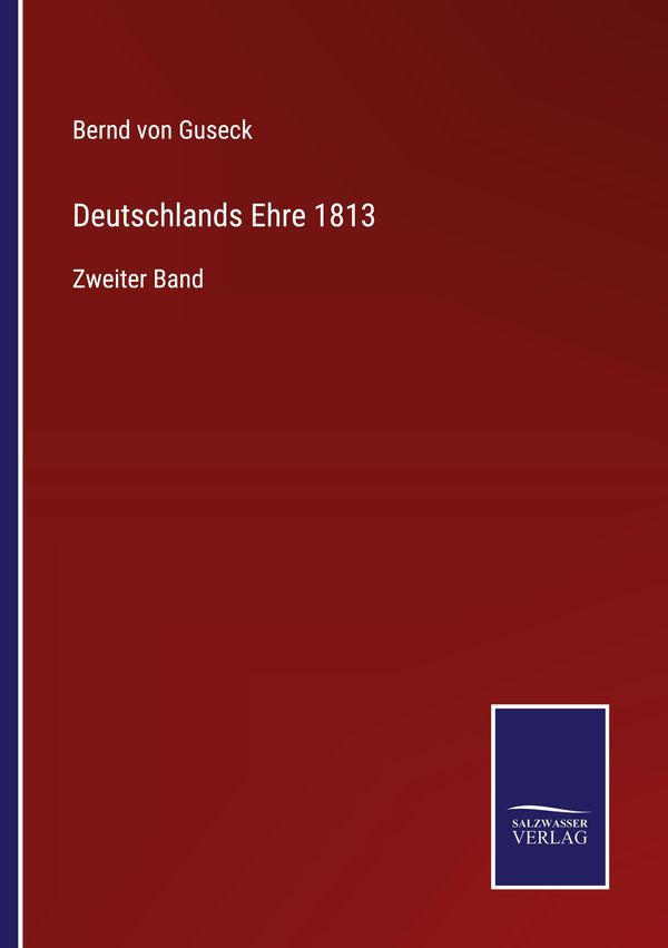Deutschlands Ehre 1813 - Bernd Von Guseck (Buch)