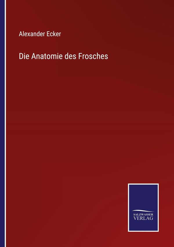 Die Anatomie des Frosches - Alexander Ecker (Buch)