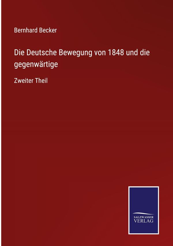 Die Deutsche Bewegung von 1848 und die gegenwärtige - Bernhard Becker
