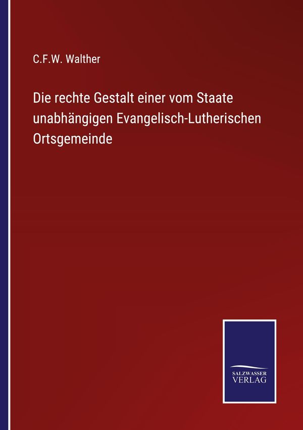 Die rechte Gestalt einer vom Staate unabhängigen Evangelisch-Luther...