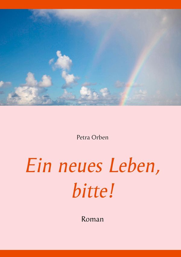Ein neues Leben, bitte! - Petra Orben (Buch)