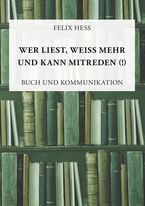 Wer liest, weiß mehr und kann mitreden - Felix Hess (Buch)
